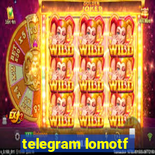 telegram lomotf